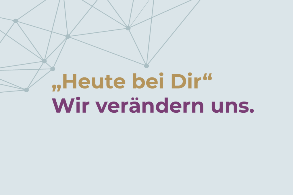 Wir verändern uns - 'Heute bei dir'-Veränderungsprozess